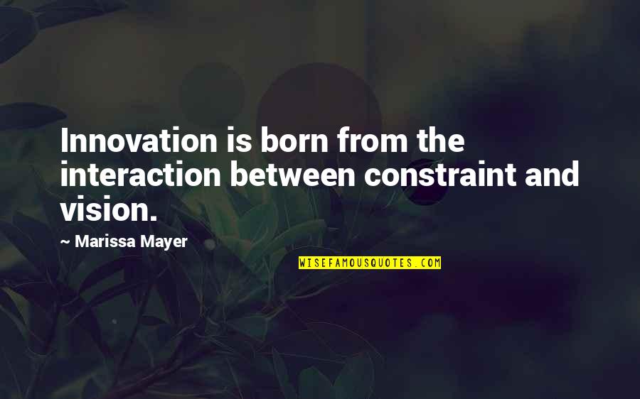 Lhermine Et Lhiver Quotes By Marissa Mayer: Innovation is born from the interaction between constraint