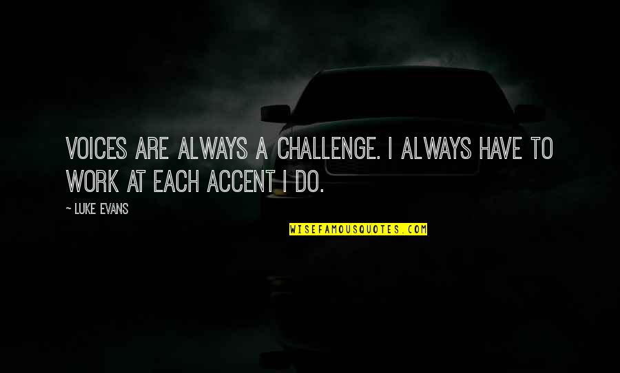 Lhermittes Sign Quotes By Luke Evans: Voices are always a challenge. I always have
