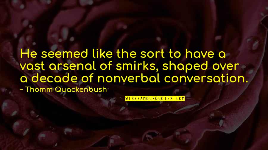 Lhessa Quotes By Thomm Quackenbush: He seemed like the sort to have a Lhessa Quotes By Thomm Quackenbush: He seemed like the sort to have a
