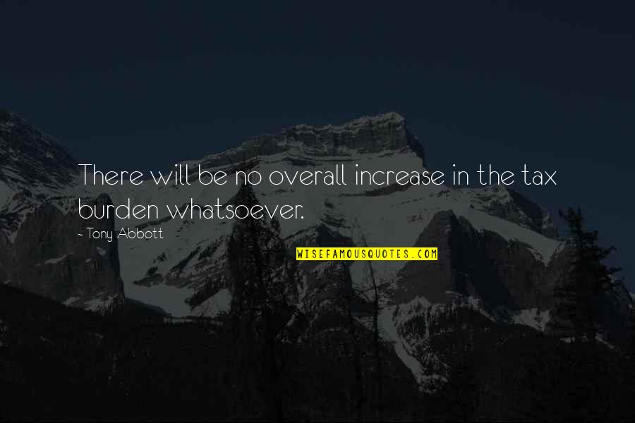 Lheure Exquise Quotes By Tony Abbott: There will be no overall increase in the
