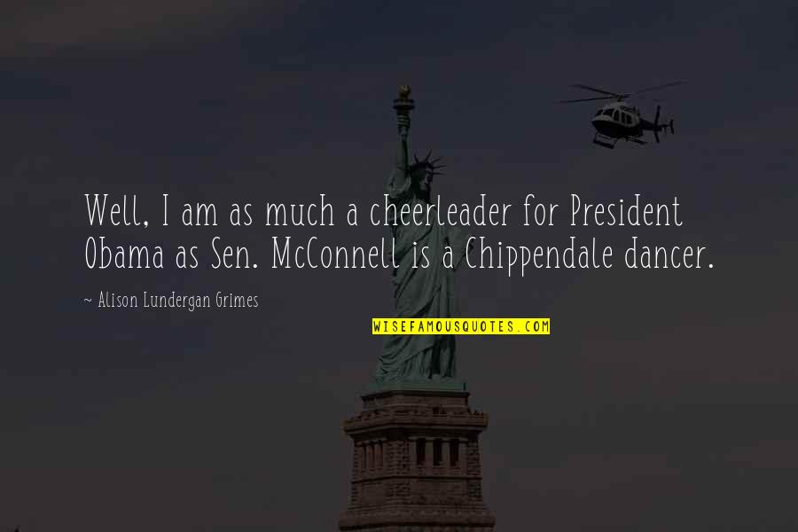 Lhindouisme Quotes By Alison Lundergan Grimes: Well, I am as much a cheerleader for