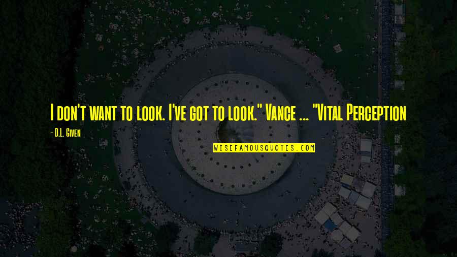 L'histoire D'o Quotes By D.L. Given: I don't want to look. I've got to