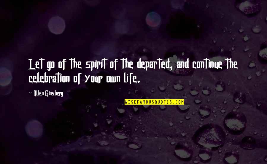 Lhmts1 N Wh Quotes By Allen Ginsberg: Let go of the spirit of the departed, Lhmts1 N Wh Quotes By Allen Ginsberg: Let go of the spirit of the departed,