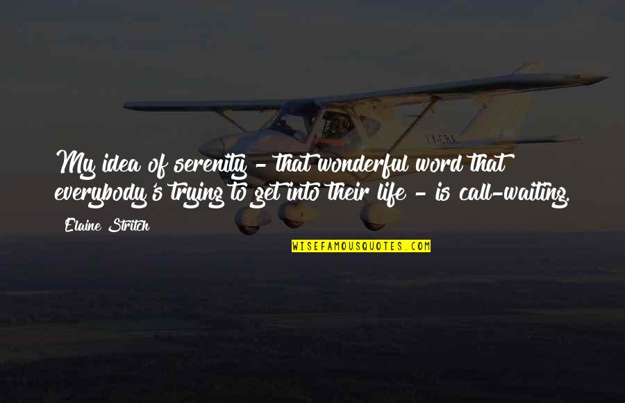 Lhommage In English Quotes By Elaine Stritch: My idea of serenity - that wonderful word Lhommage In English Quotes By Elaine Stritch: My idea of serenity - that wonderful word