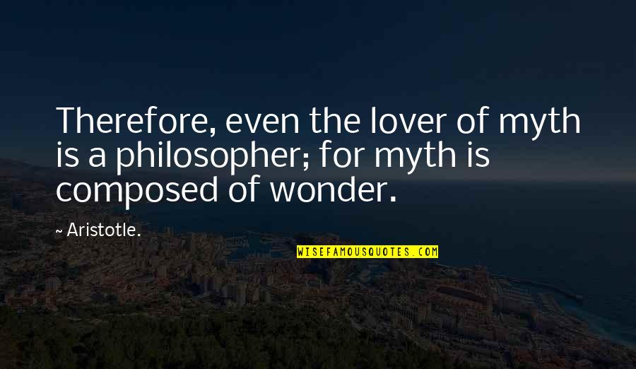 Lhommage Vassal Quotes By Aristotle.: Therefore, even the lover of myth is a