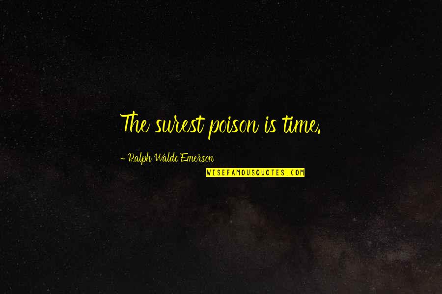 Lhomme Ultime Quotes By Ralph Waldo Emerson: The surest poison is time.
