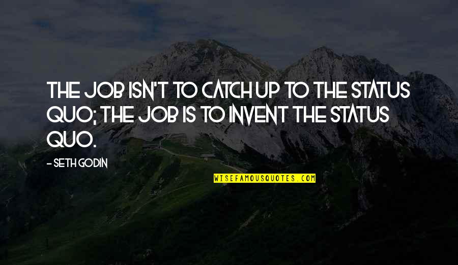 Lhonneur De La Quotes By Seth Godin: The job isn't to catch up to the