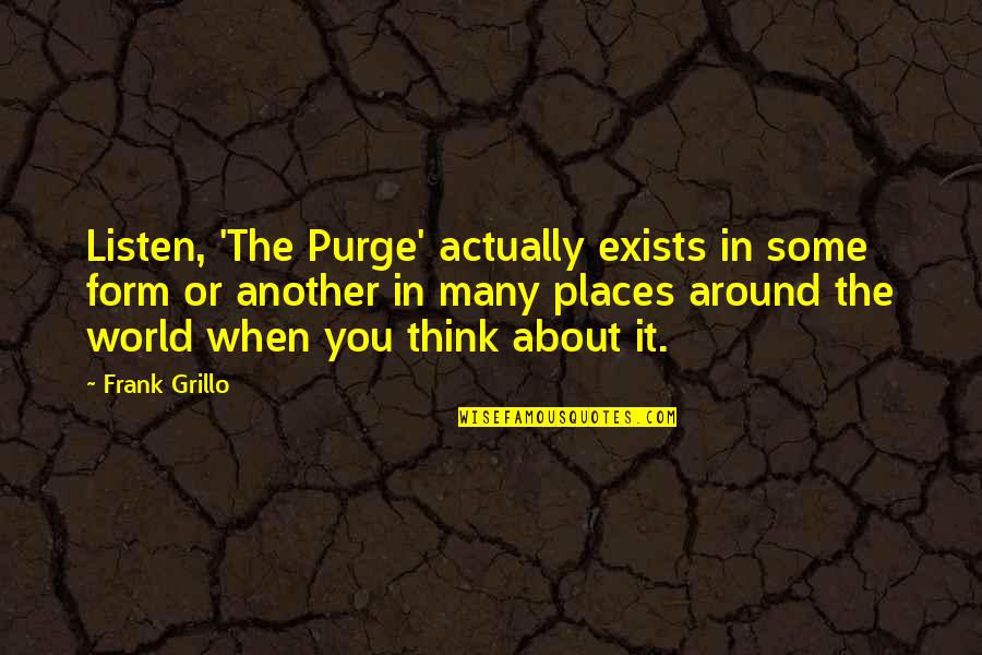 Lhorloge Principale Quotes By Frank Grillo: Listen, 'The Purge' actually exists in some form Lhorloge Principale Quotes By Frank Grillo: Listen, 'The Purge' actually exists in some form