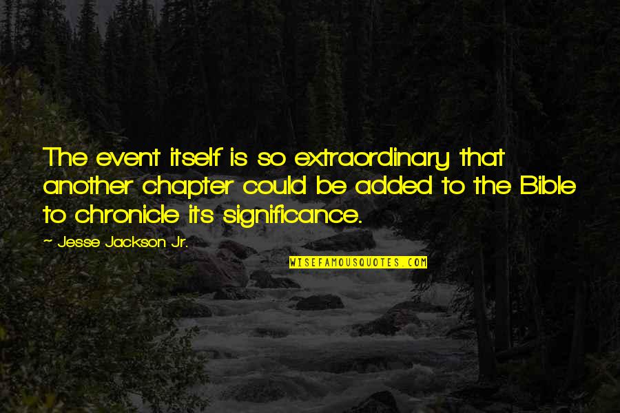 Lhuillier Branches Quotes By Jesse Jackson Jr.: The event itself is so extraordinary that another