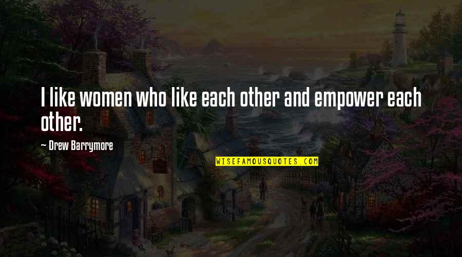 Lhumain Le Quotes By Drew Barrymore: I like women who like each other and