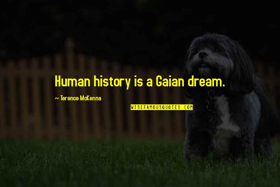 Lhumain Le Quotes By Terence McKenna: Human history is a Gaian dream.