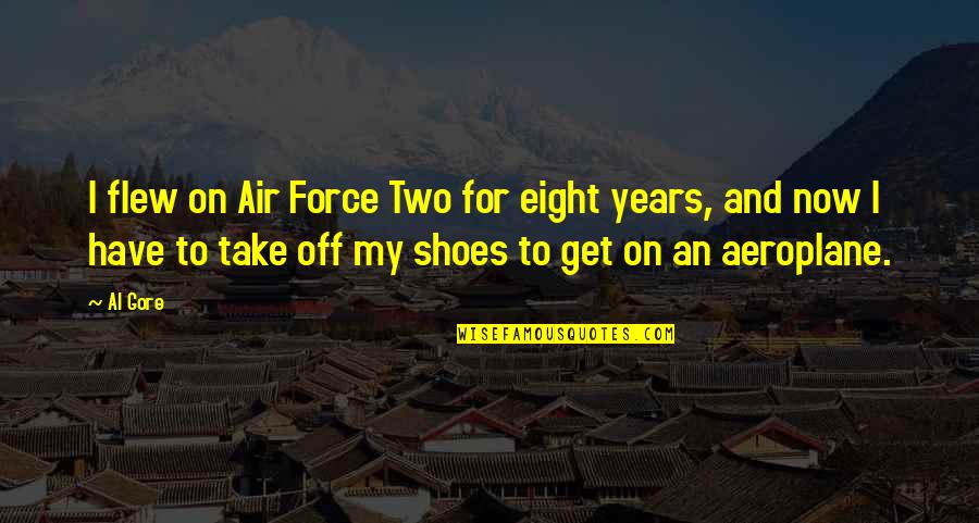 Lhumanite 1999 Quotes By Al Gore: I flew on Air Force Two for eight Lhumanite 1999 Quotes By Al Gore: I flew on Air Force Two for eight