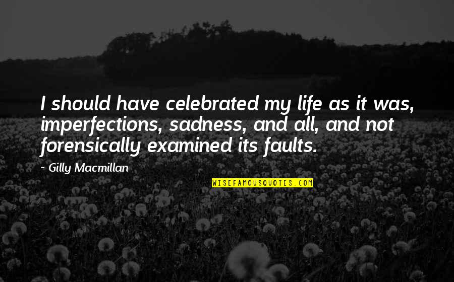 Lhumanite Avant Quotes By Gilly Macmillan: I should have celebrated my life as it Lhumanite Avant Quotes By Gilly Macmillan: I should have celebrated my life as it