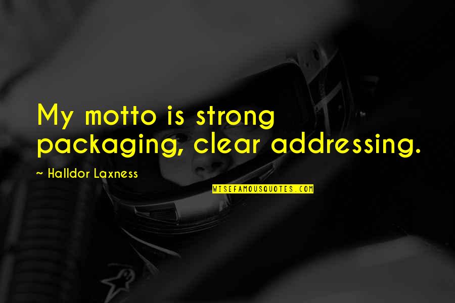 Lhundup Damcho Quotes By Halldor Laxness: My motto is strong packaging, clear addressing.