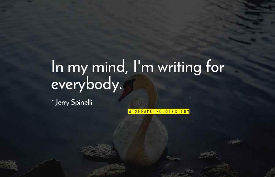 Lhunguny Quotes By Jerry Spinelli: In my mind, I'm writing for everybody.