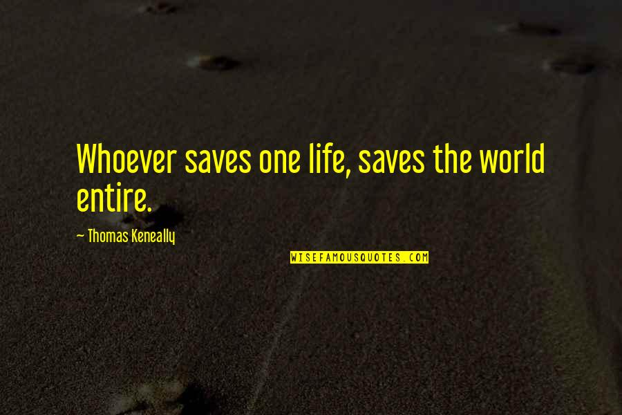 Lhypocrisie Social Quotes By Thomas Keneally: Whoever saves one life, saves the world entire. Lhypocrisie Social Quotes By Thomas Keneally: Whoever saves one life, saves the world entire.