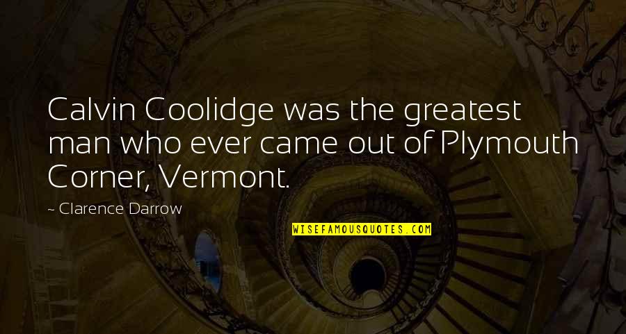 Li Hongzhang Quotes By Clarence Darrow: Calvin Coolidge was the greatest man who ever Li Hongzhang Quotes By Clarence Darrow: Calvin Coolidge was the greatest man who ever