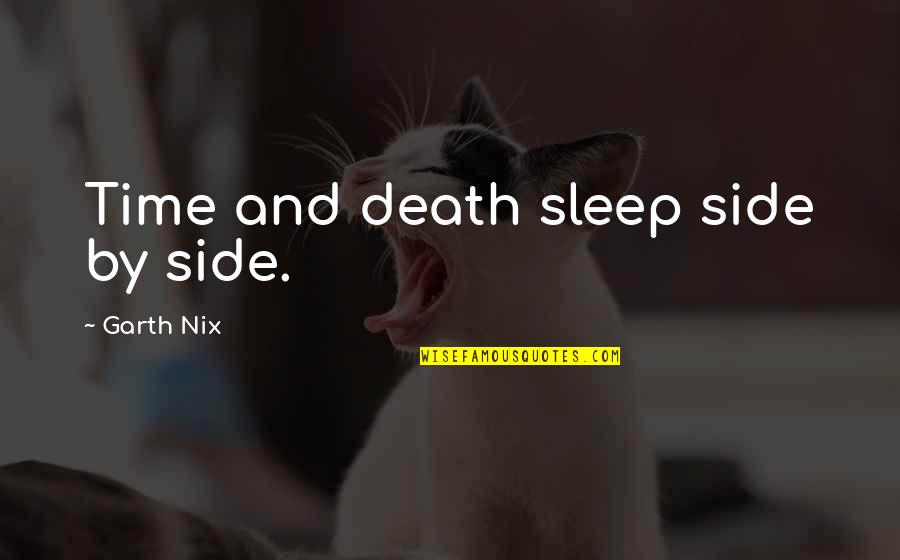 Li K Vuk Quotes By Garth Nix: Time and death sleep side by side. Li K Vuk Quotes By Garth Nix: Time and death sleep side by side.