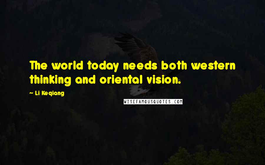 Li Keqiang quotes: The world today needs both western thinking and oriental vision.