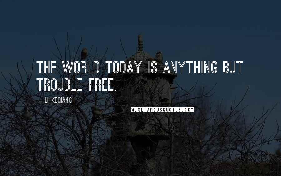 Li Keqiang quotes: The world today is anything but trouble-free.