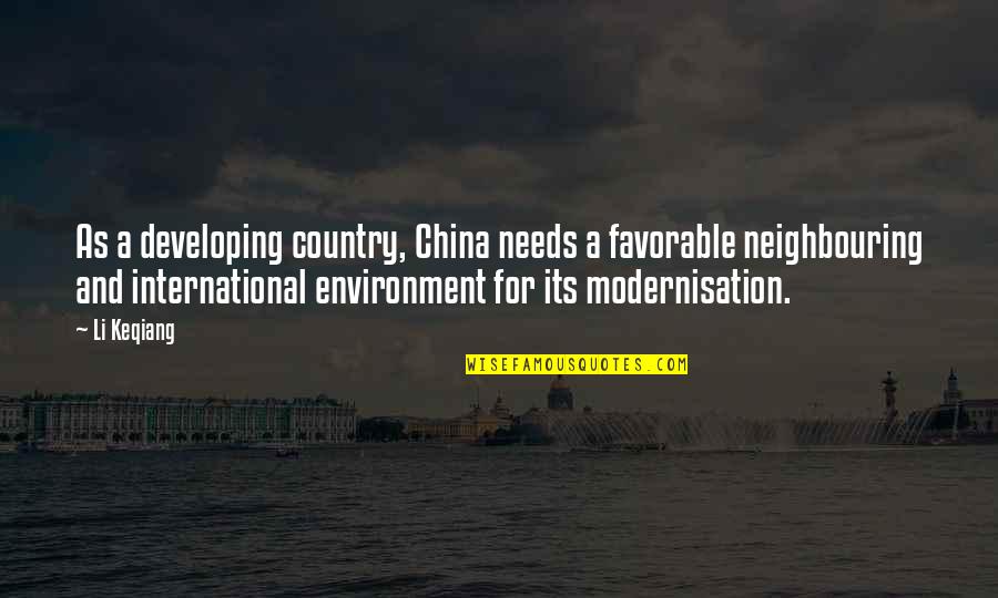 Li Keqiang Quotes By Li Keqiang: As a developing country, China needs a favorable