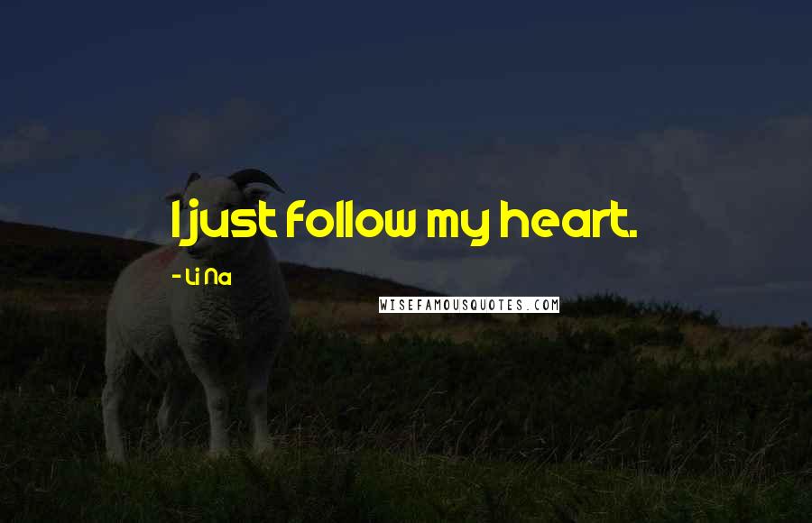 Li Na quotes: I just follow my heart.