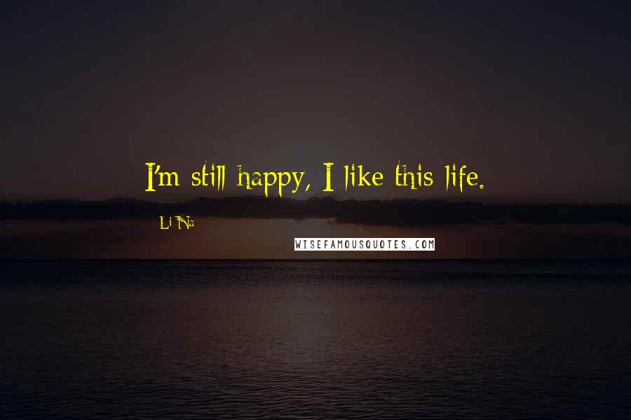 Li Na quotes: I'm still happy, I like this life.