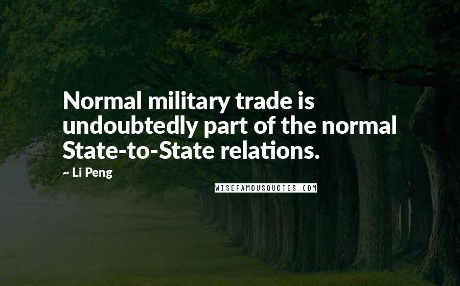 Li Peng quotes: Normal military trade is undoubtedly part of the normal State-to-State relations.