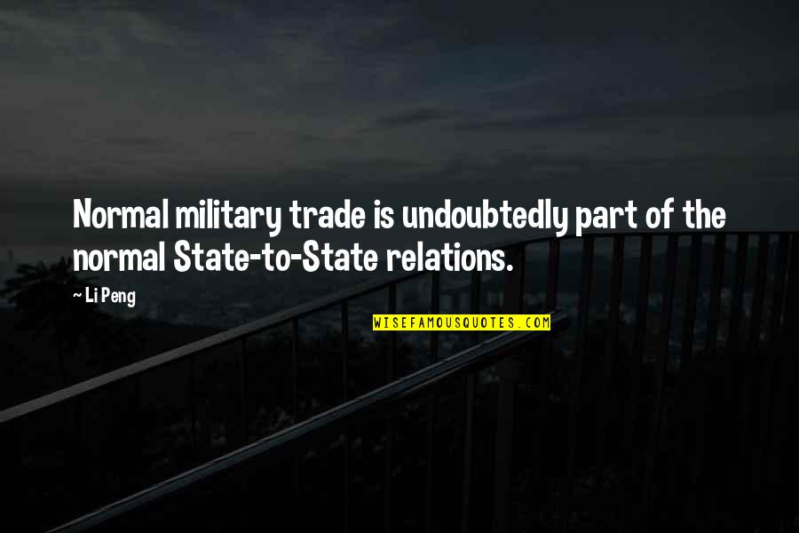 Li Peng Quotes By Li Peng: Normal military trade is undoubtedly part of the