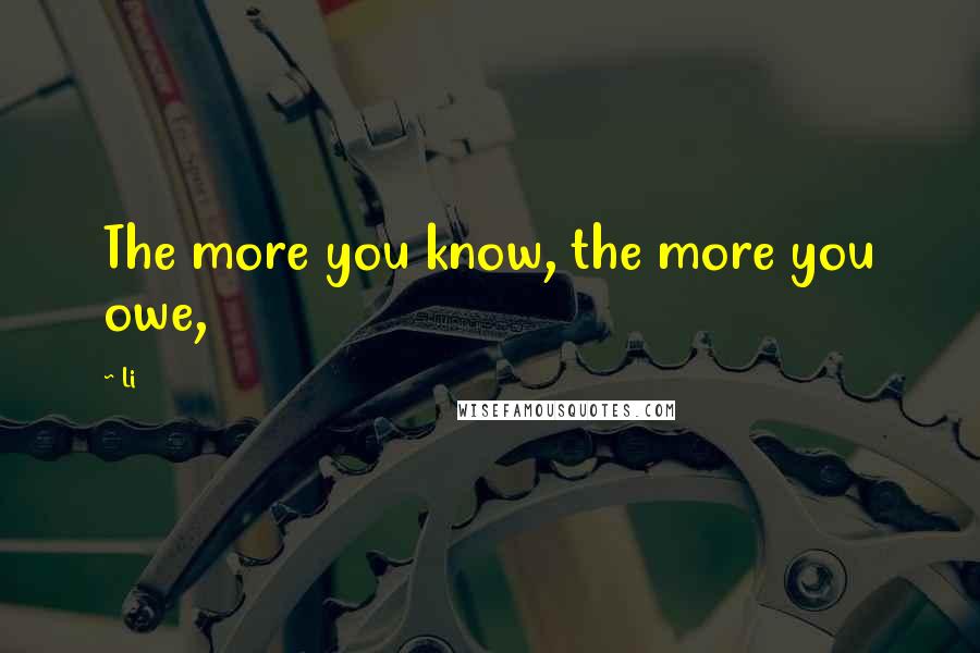 Li quotes: The more you know, the more you owe,