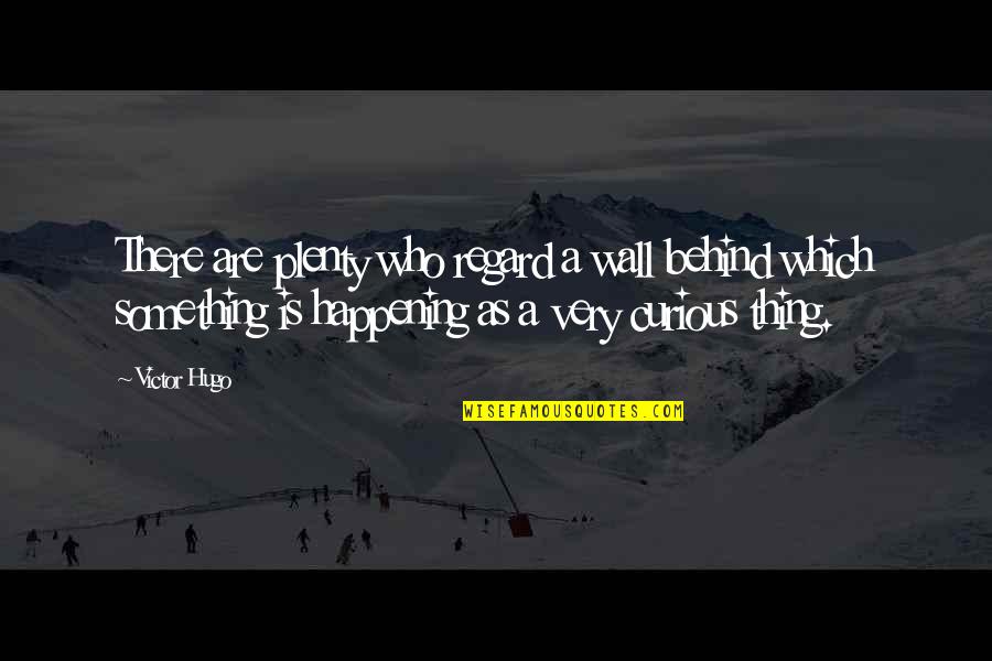 Li Shang Quotes By Victor Hugo: There are plenty who regard a wall behind