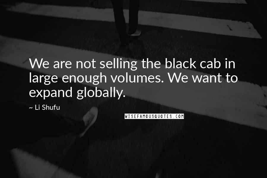 Li Shufu quotes: We are not selling the black cab in large enough volumes. We want to expand globally.