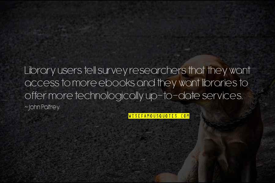 Li Xingke Quotes By John Palfrey: Library users tell survey researchers that they want