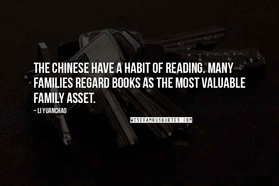 Li Yuanchao quotes: The Chinese have a habit of reading. Many families regard books as the most valuable family asset.