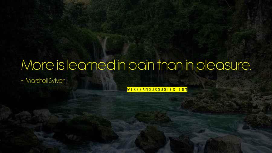 Li Zhi Quotes By Marshall Sylver: More is learned in pain than in pleasure. Li Zhi Quotes By Marshall Sylver: More is learned in pain than in pleasure.