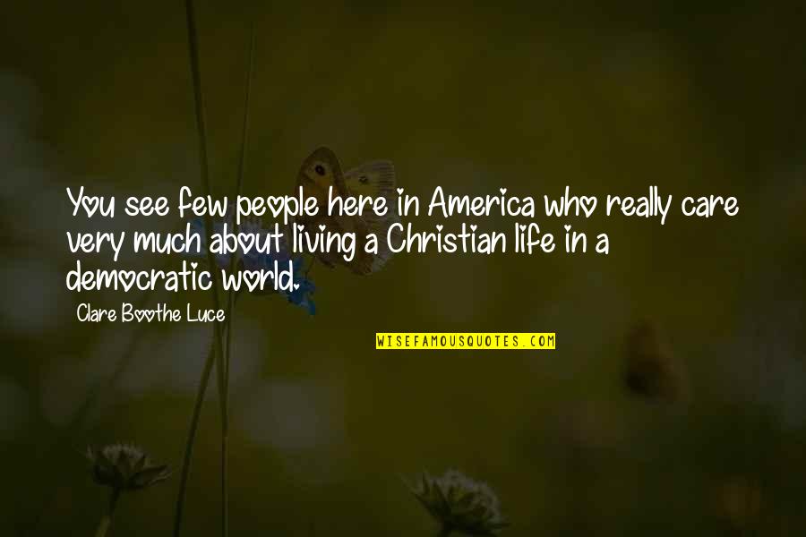 Lia Neal Quotes By Clare Boothe Luce: You see few people here in America who