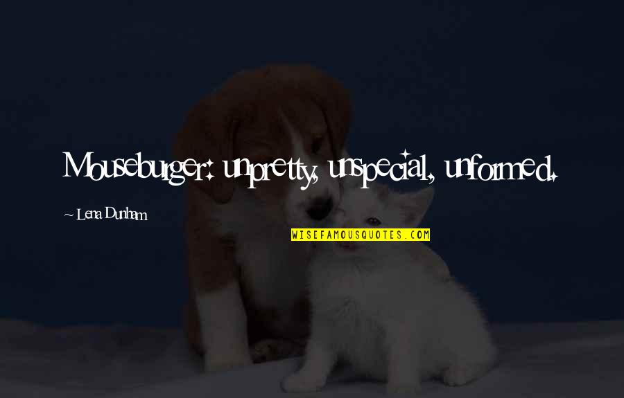 Lia Sophia Quotes By Lena Dunham: Mouseburger: unpretty, unspecial, unformed.