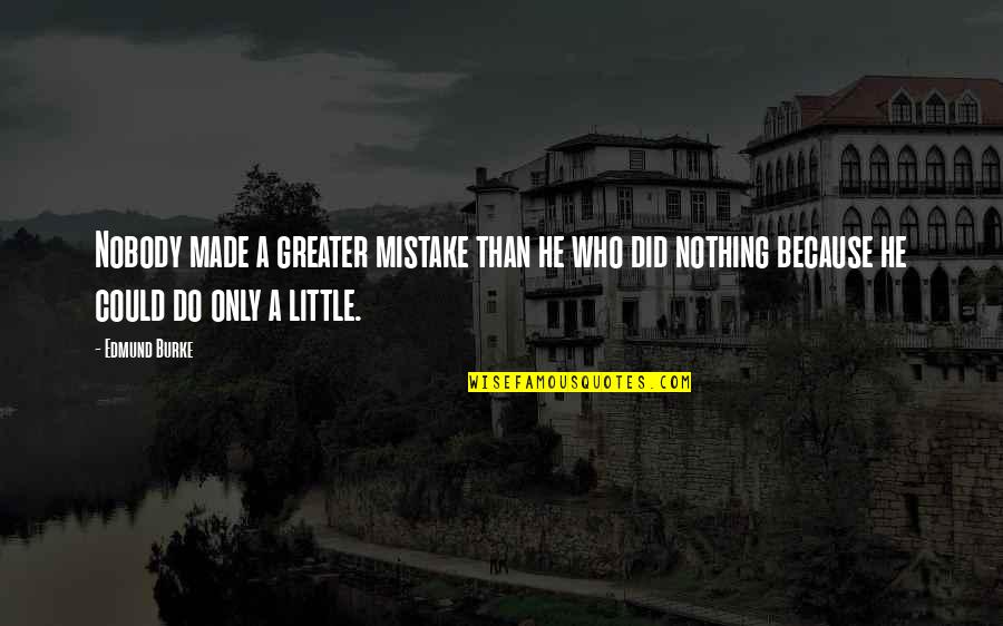Liabilities And Assets Quotes By Edmund Burke: Nobody made a greater mistake than he who