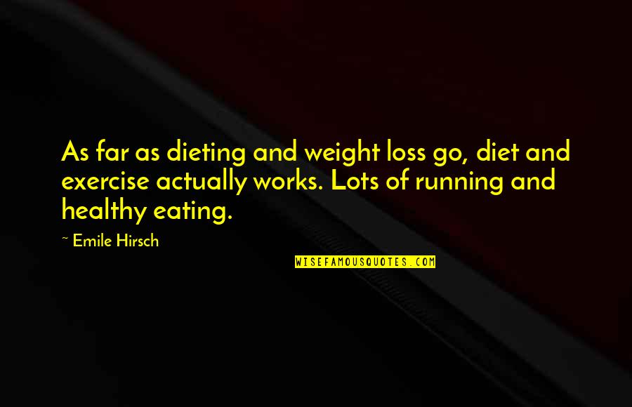 Liada Definicion Quotes By Emile Hirsch: As far as dieting and weight loss go, Liada Definicion Quotes By Emile Hirsch: As far as dieting and weight loss go,