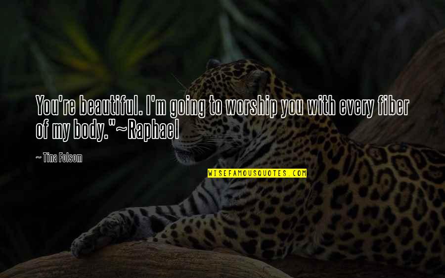 Liadan Hynes Quotes By Tina Folsom: You're beautiful. I'm going to worship you with