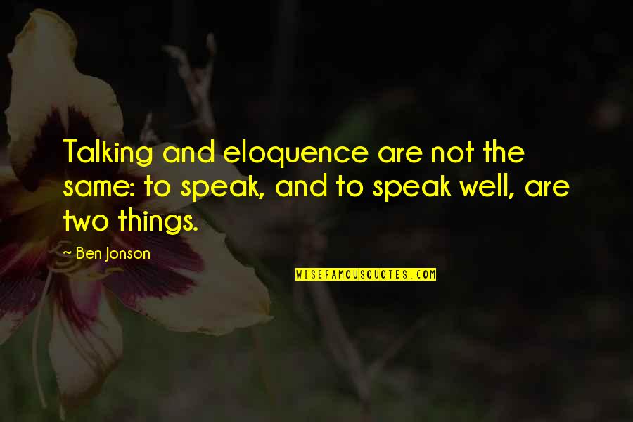 Liaise Synonym Quotes By Ben Jonson: Talking and eloquence are not the same: to