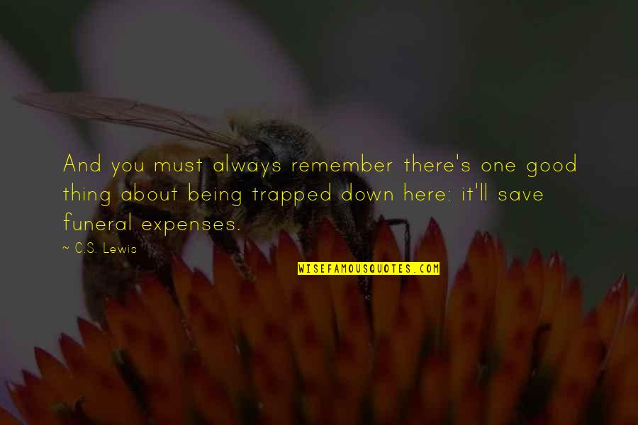 Liakounakos Quotes By C.S. Lewis: And you must always remember there's one good Liakounakos Quotes By C.S. Lewis: And you must always remember there's one good
