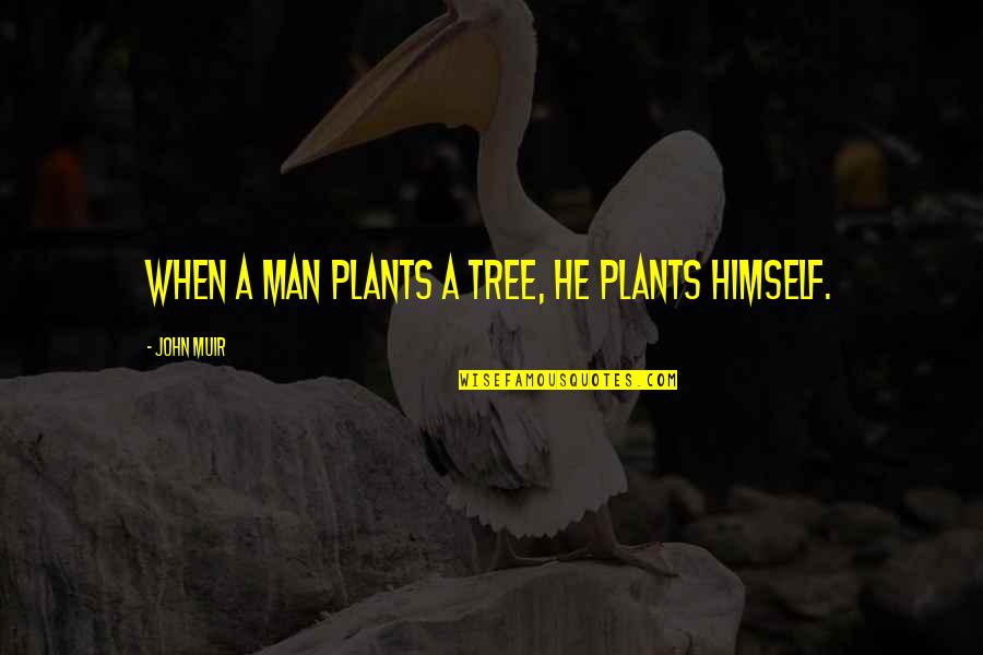 Liakounakos Quotes By John Muir: When a man plants a tree, he plants Liakounakos Quotes By John Muir: When a man plants a tree, he plants