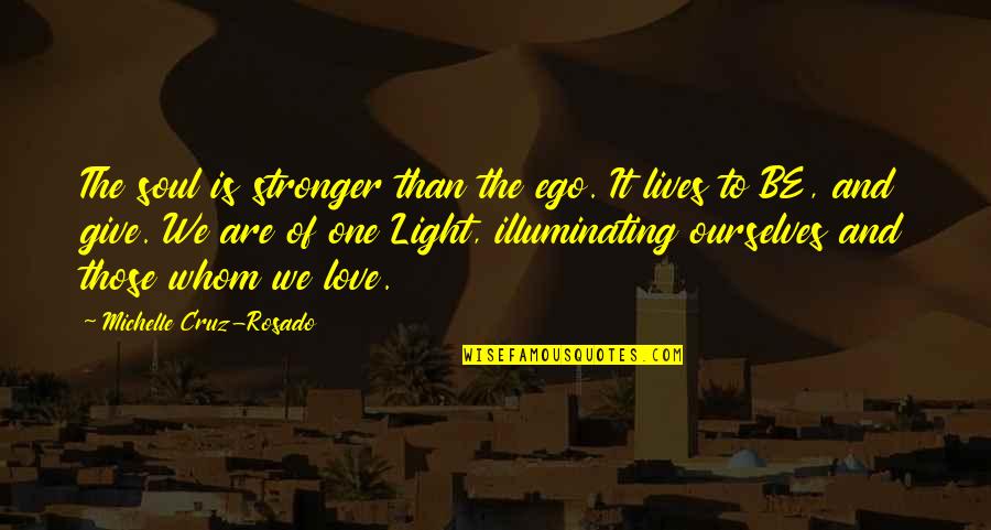 Liakounakos Quotes By Michelle Cruz-Rosado: The soul is stronger than the ego. It Liakounakos Quotes By Michelle Cruz-Rosado: The soul is stronger than the ego. It