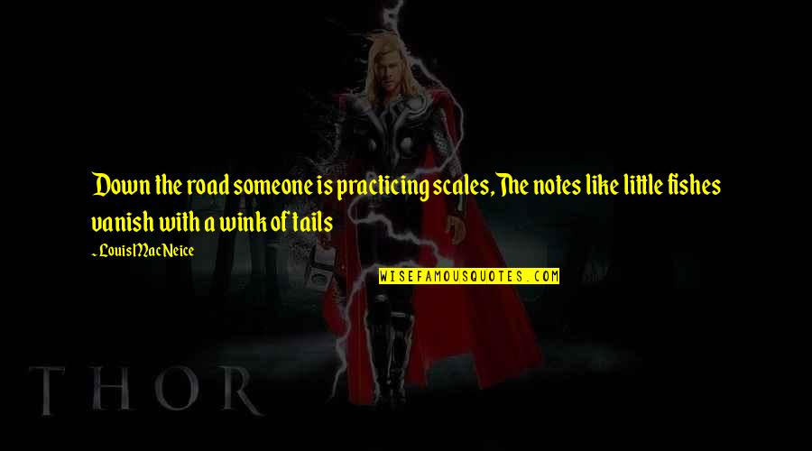 Liallen Quotes By Louis MacNeice: Down the road someone is practicing scales,The notes