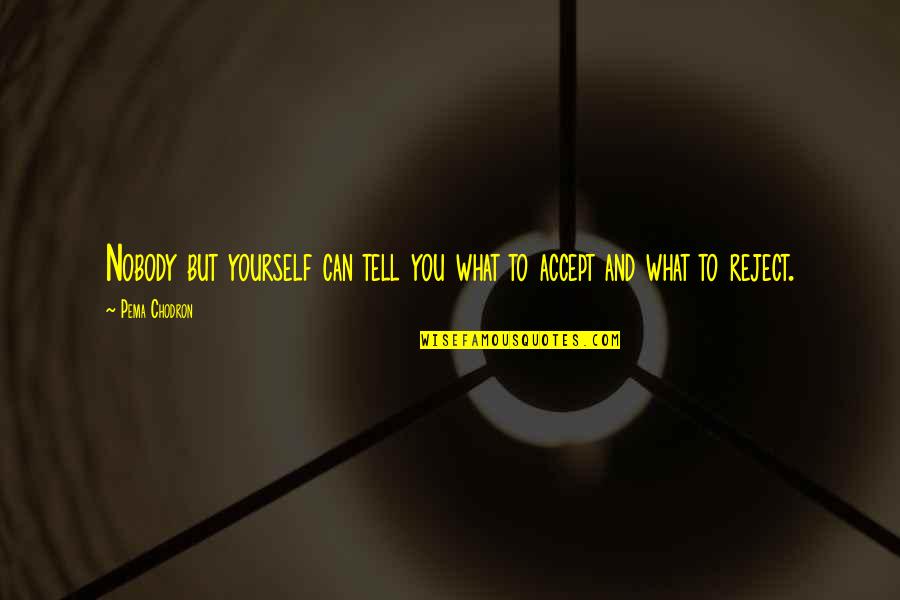 Liallen Quotes By Pema Chodron: Nobody but yourself can tell you what to