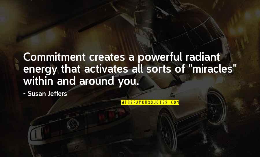 Liallen Quotes By Susan Jeffers: Commitment creates a powerful radiant energy that activates
