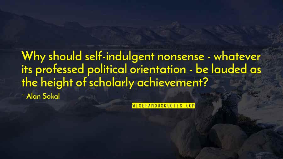 Liallo Quotes By Alan Sokal: Why should self-indulgent nonsense - whatever its professed Liallo Quotes By Alan Sokal: Why should self-indulgent nonsense - whatever its professed