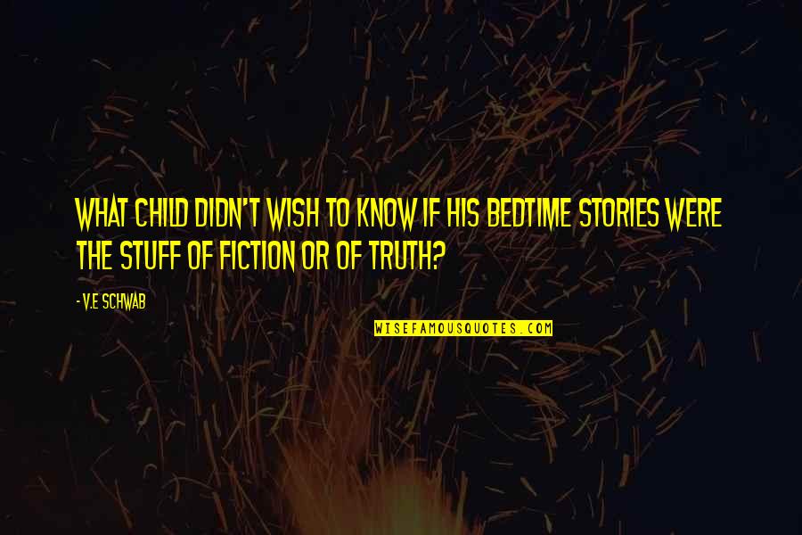 Liall's Quotes By V.E Schwab: What child didn't wish to know if his Liall's Quotes By V.E Schwab: What child didn't wish to know if his