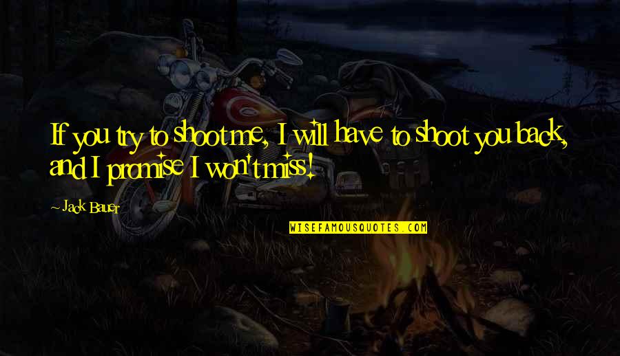 Lially Quotes By Jack Bauer: If you try to shoot me, I will